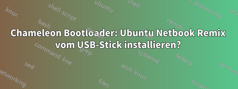 Chameleon Bootloader: Ubuntu Netbook Remix vom USB-Stick installieren?