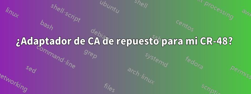 ¿Adaptador de CA de repuesto para mi CR-48?