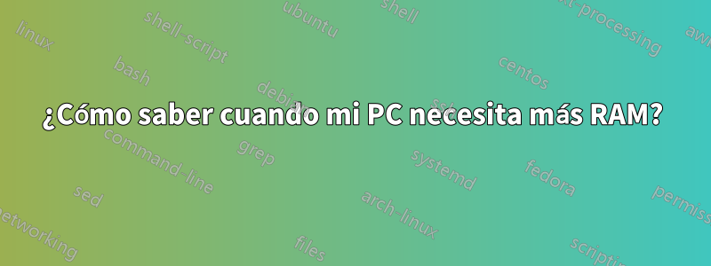 ¿Cómo saber cuando mi PC necesita más RAM?