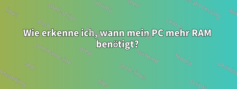 Wie erkenne ich, wann mein PC mehr RAM benötigt?