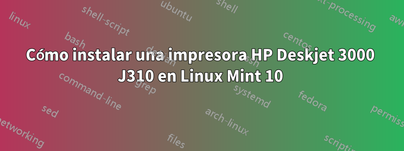 Cómo instalar una impresora HP Deskjet 3000 J310 en Linux Mint 10