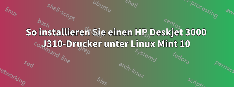 So installieren Sie einen HP Deskjet 3000 J310-Drucker unter Linux Mint 10