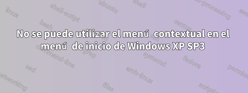 No se puede utilizar el menú contextual en el menú de inicio de Windows XP SP3