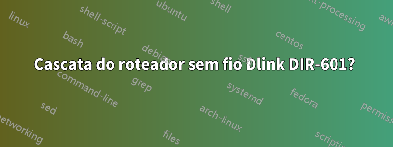 Cascata do roteador sem fio Dlink DIR-601?