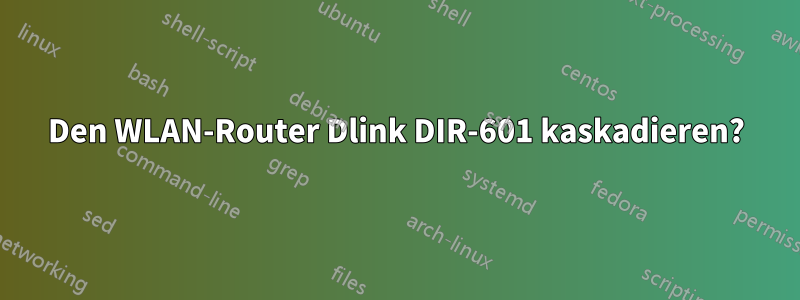 Den WLAN-Router Dlink DIR-601 kaskadieren?