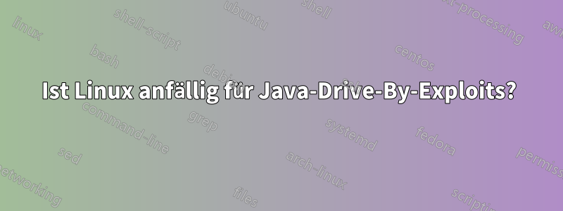 Ist Linux anfällig für Java-Drive-By-Exploits?