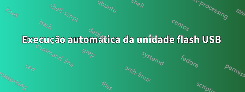 Execução automática da unidade flash USB