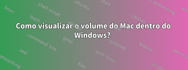 Como visualizar o volume do Mac dentro do Windows? 