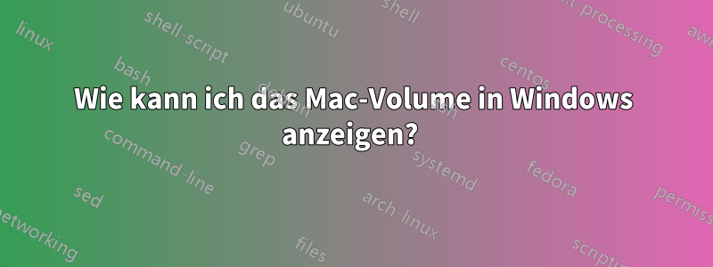 Wie kann ich das Mac-Volume in Windows anzeigen? 