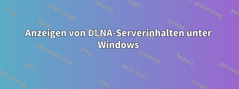 Anzeigen von DLNA-Serverinhalten unter Windows