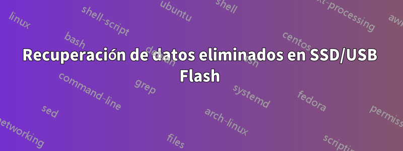 Recuperación de datos eliminados en SSD/USB Flash