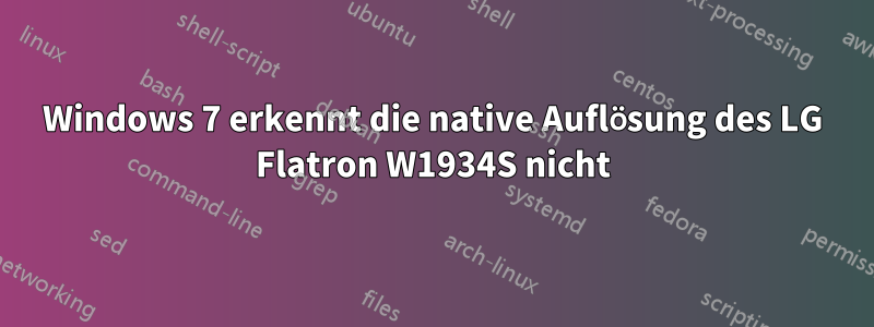 Windows 7 erkennt die native Auflösung des LG Flatron W1934S nicht