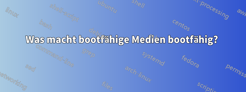 Was macht bootfähige Medien bootfähig?