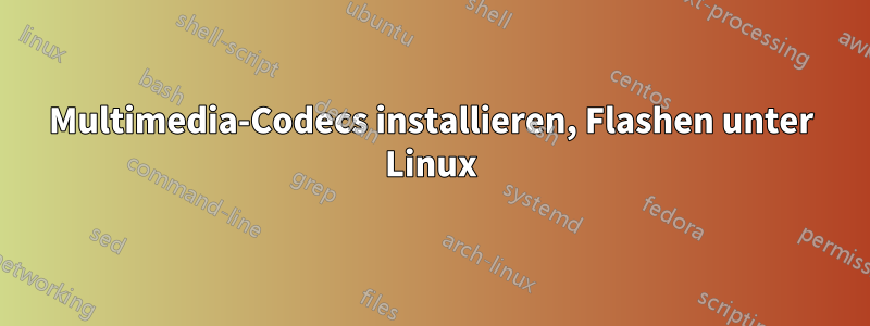 Multimedia-Codecs installieren, Flashen unter Linux