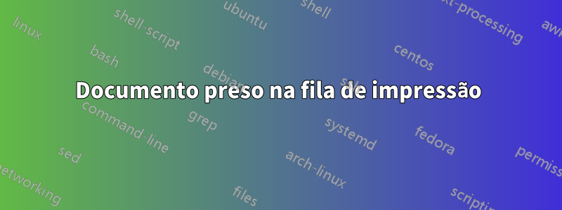 Documento preso na fila de impressão