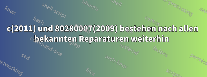 8007064c(2011) und 80280007(2009) bestehen nach allen bekannten Reparaturen weiterhin 