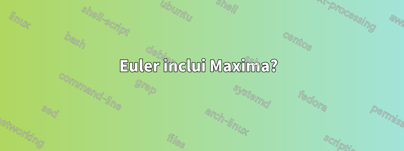 Euler inclui Maxima? 