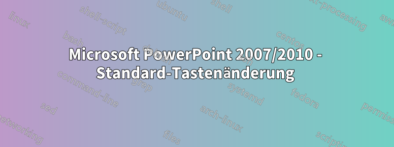 Microsoft PowerPoint 2007/2010 - Standard-Tastenänderung