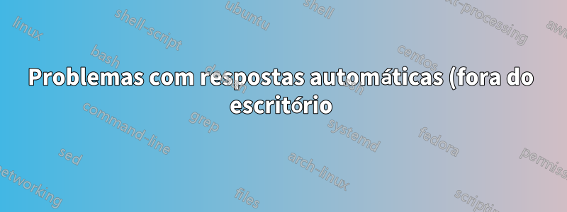 Problemas com respostas automáticas (fora do escritório) no Outlook 2010
