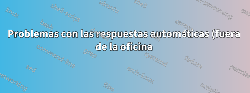 Problemas con las respuestas automáticas (fuera de la oficina) en Outlook 2010