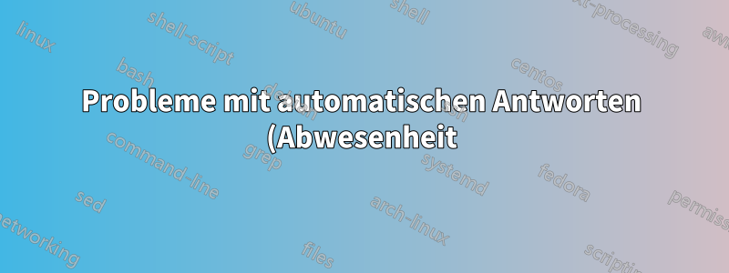 Probleme mit automatischen Antworten (Abwesenheit) in Outlook 2010