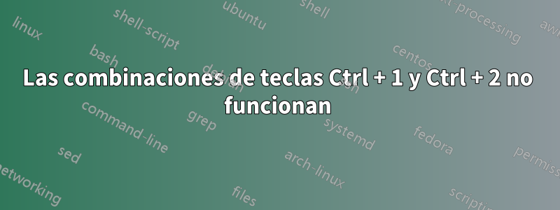 Las combinaciones de teclas Ctrl + 1 y Ctrl + 2 no funcionan