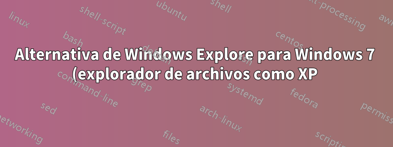 Alternativa de Windows Explore para Windows 7 (explorador de archivos como XP)