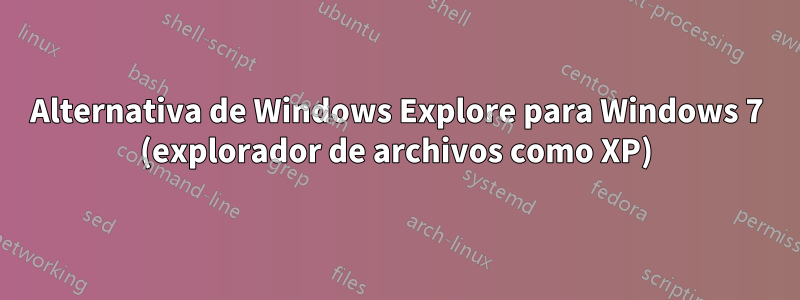 Alternativa de Windows Explore para Windows 7 (explorador de archivos como XP)