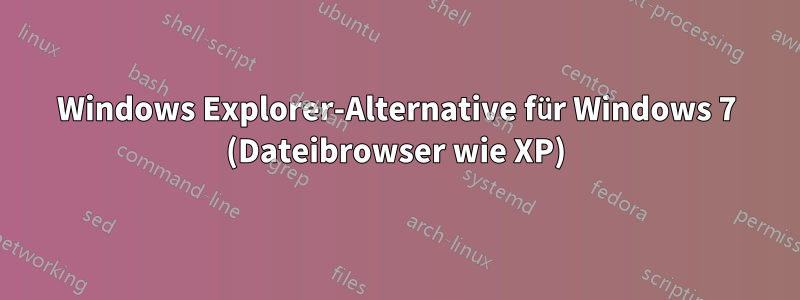 Windows Explorer-Alternative für Windows 7 (Dateibrowser wie XP)