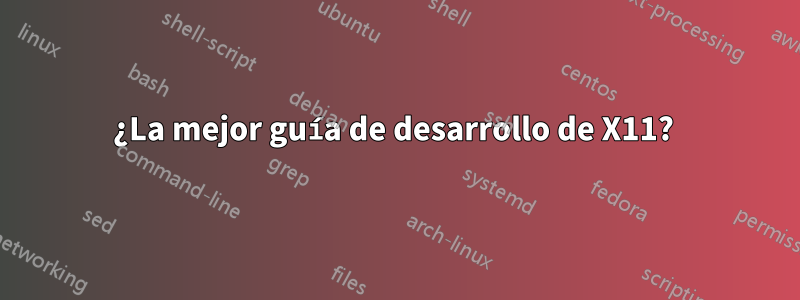 ¿La mejor guía de desarrollo de X11? 