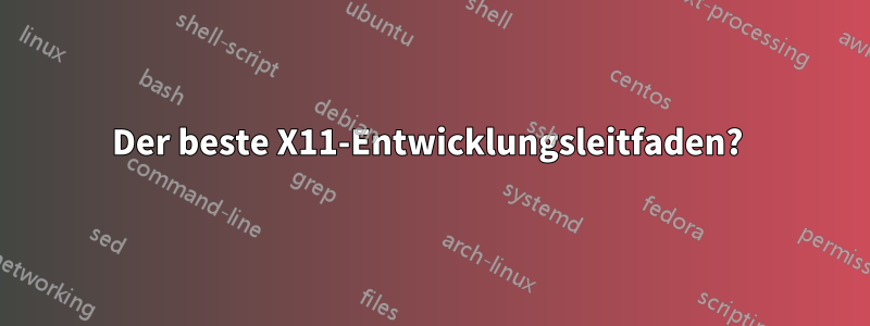 Der beste X11-Entwicklungsleitfaden? 