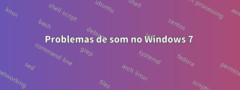 Problemas de som no Windows 7