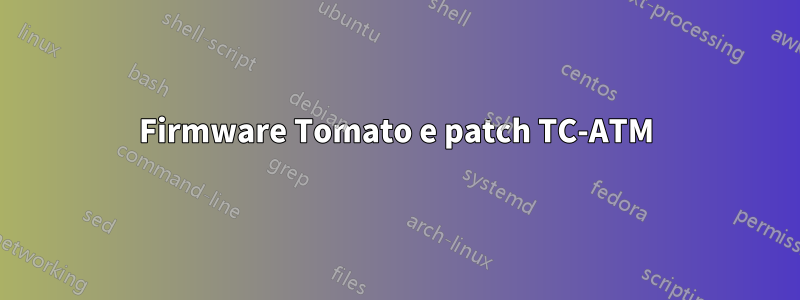 Firmware Tomato e patch TC-ATM