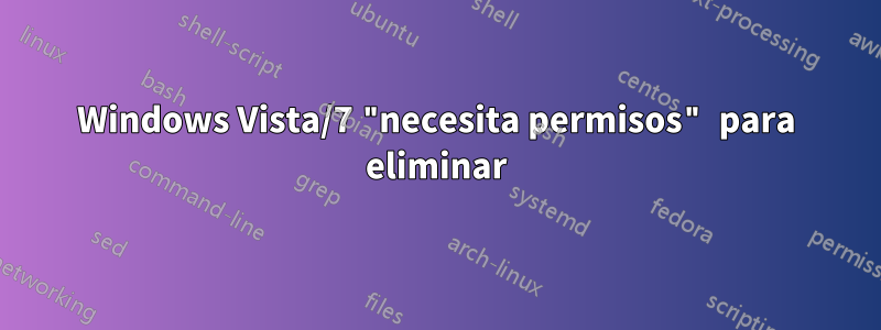 Windows Vista/7 "necesita permisos" para eliminar