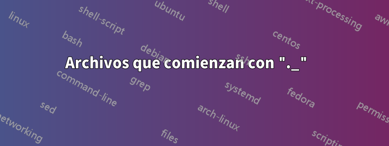 Archivos que comienzan con "._" 