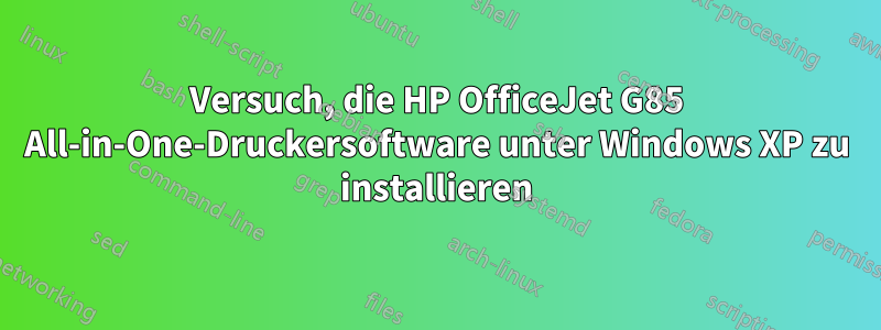 Versuch, die HP OfficeJet G85 All-in-One-Druckersoftware unter Windows XP zu installieren