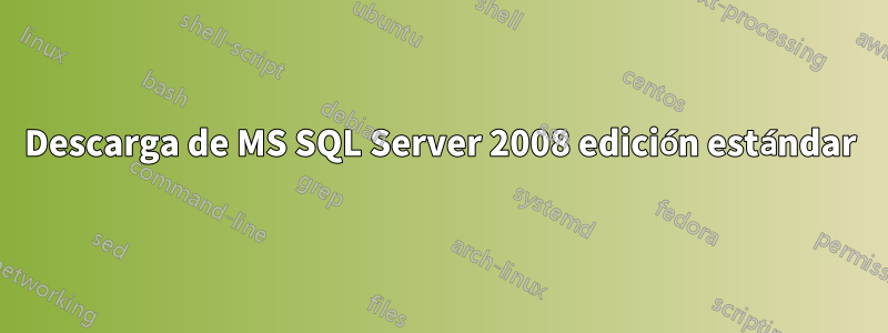 Descarga de MS SQL Server 2008 edición estándar