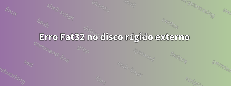 Erro Fat32 no disco rígido externo