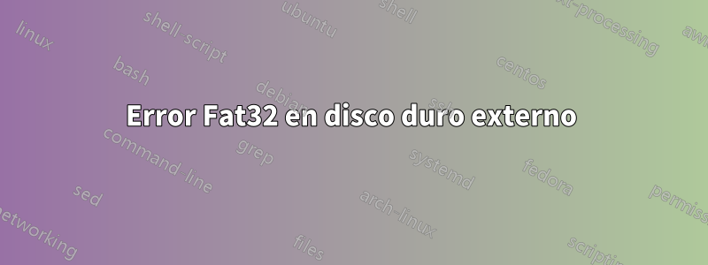 Error Fat32 en disco duro externo