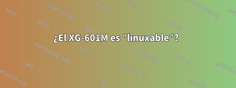 ¿El XG-601M es "linuxable"? 