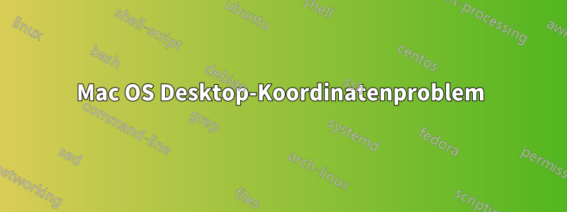 Mac OS Desktop-Koordinatenproblem