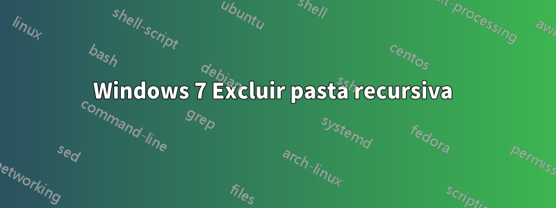 Windows 7 Excluir pasta recursiva 