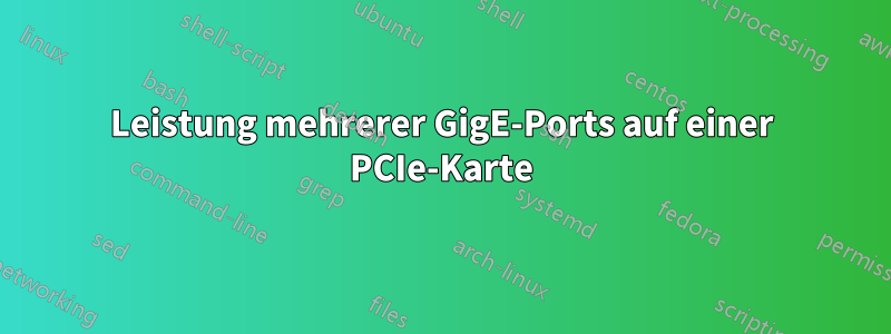 Leistung mehrerer GigE-Ports auf einer PCIe-Karte