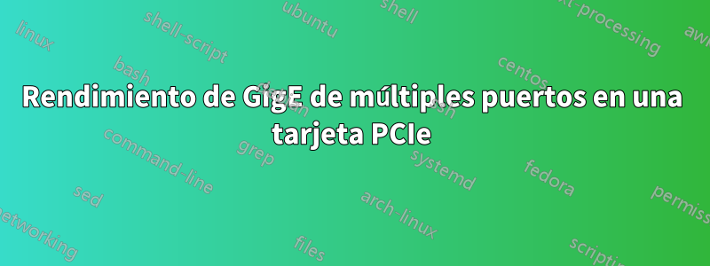 Rendimiento de GigE de múltiples puertos en una tarjeta PCIe