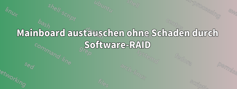 Mainboard austauschen ohne Schaden durch Software-RAID