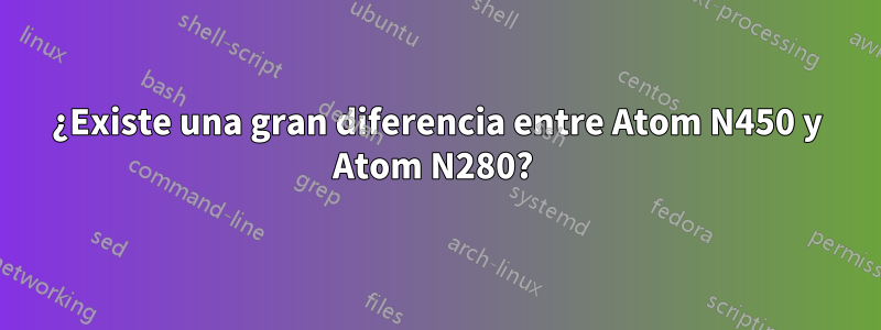 ¿Existe una gran diferencia entre Atom N450 y Atom N280? 