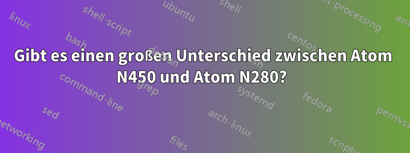 Gibt es einen großen Unterschied zwischen Atom N450 und Atom N280? 