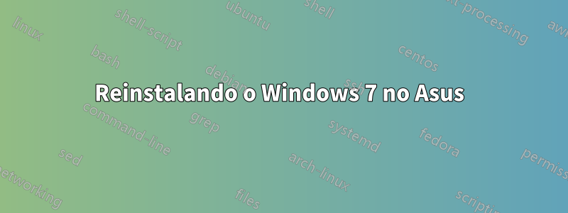 Reinstalando o Windows 7 no Asus 