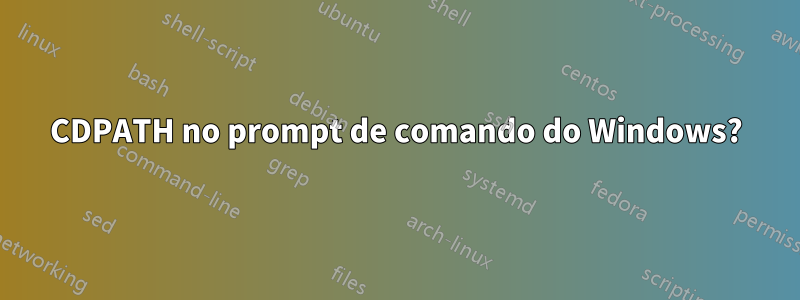 CDPATH no prompt de comando do Windows?