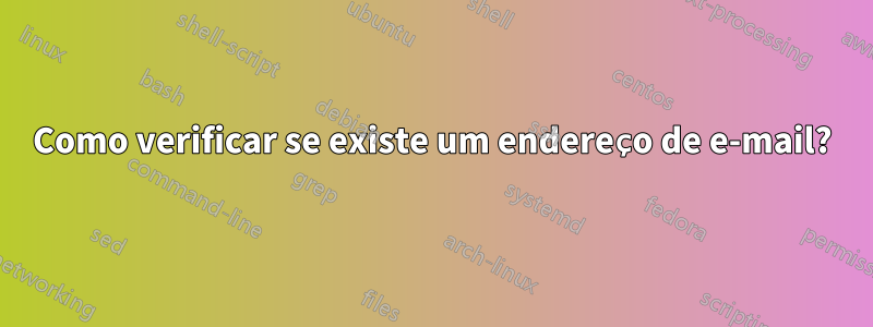 Como verificar se existe um endereço de e-mail?